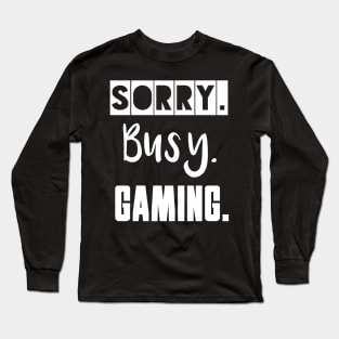 Sorry. Busy. Gaming. Long Sleeve T-Shirt